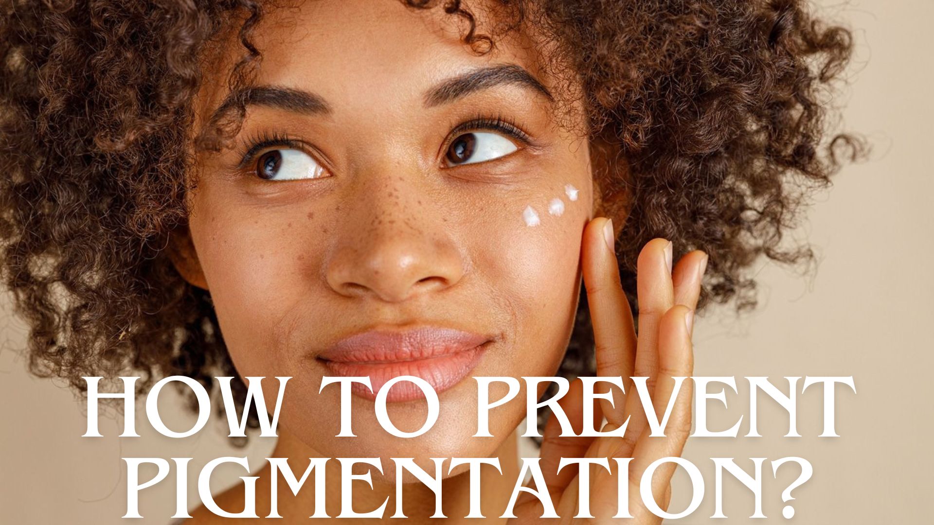 How to Prevent Pigmentation