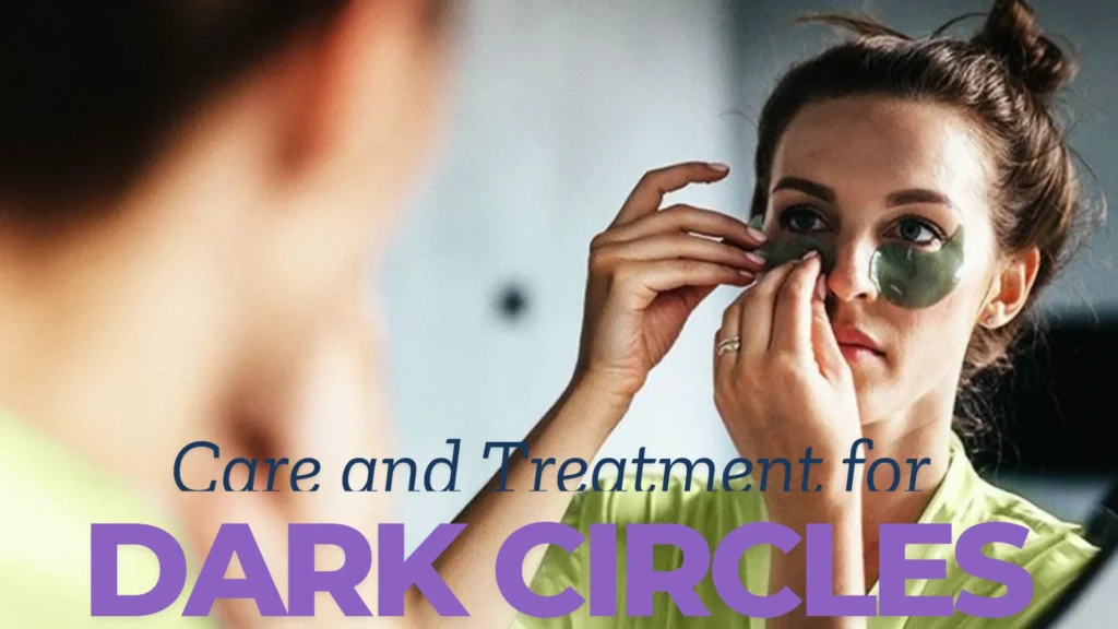 Care and Treatment for Dark Circles